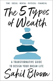 The 5 Types of Wealth: A Transformative Guide to Design Your Dream Life